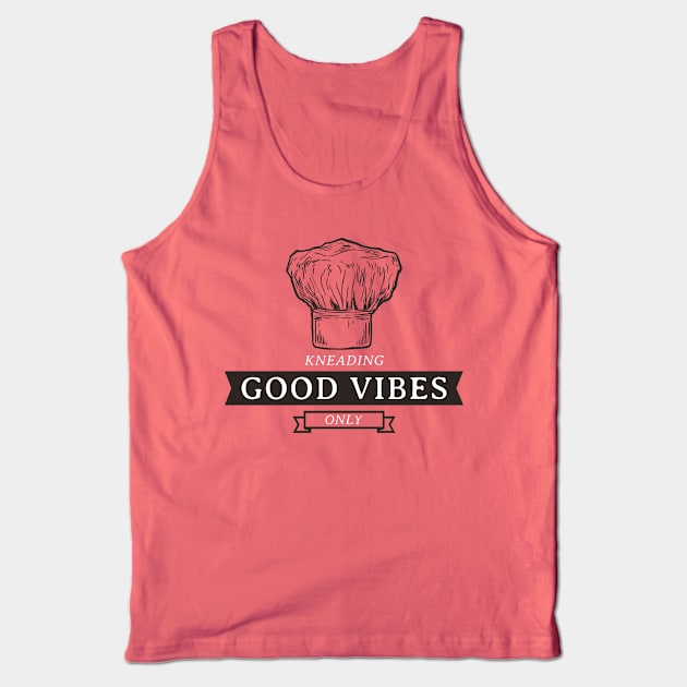 KNEADING GOOD VIBES ONLY Baking Therapy Tank Top by BICAMERAL